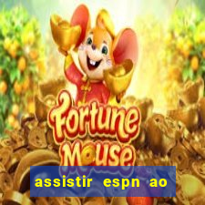 assistir espn ao vivo multicanais